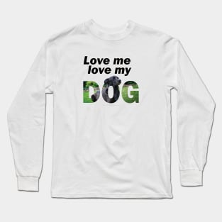 Love me love my dog - black labrador oil painting word art Long Sleeve T-Shirt